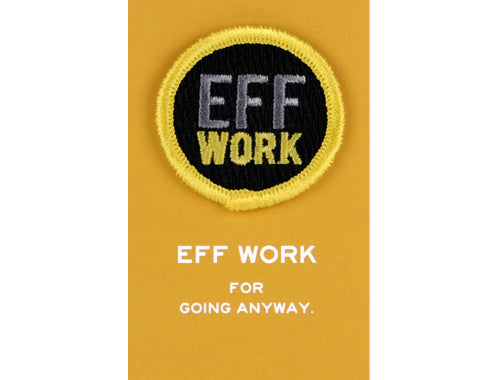 EFF WORK Merit Badge -For going anyway