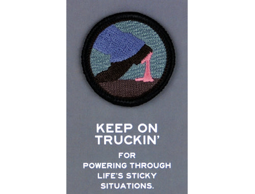 KEEP ON TRUCKIN' Merit Badge -For powering through life's sticky situations